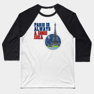 Paris Is Always A Good Idea Baseball T-Shirt